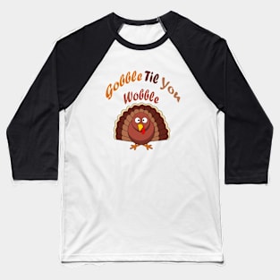 Gobble Til You Wobble funny thanksgiving turkey Baseball T-Shirt